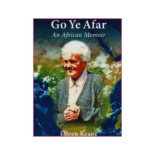 Go Ye Afar: An African Memoir - Sr Dr Eileen Keane