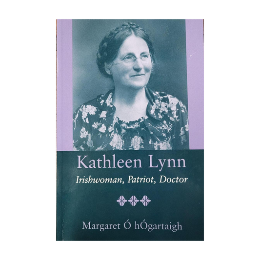 Kathleen Lynn: Irishwoman, Patriot, Doctor - Margaret Ó hÓgartaigh