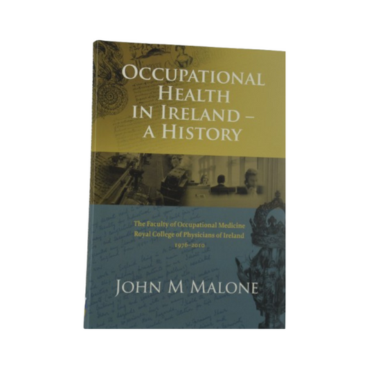 Occupational Health in Ireland - A History - Dr John M. Malone