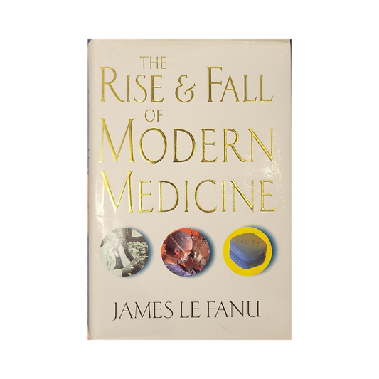 The Rise & Fall of Modern Medicine - James Le Fanu