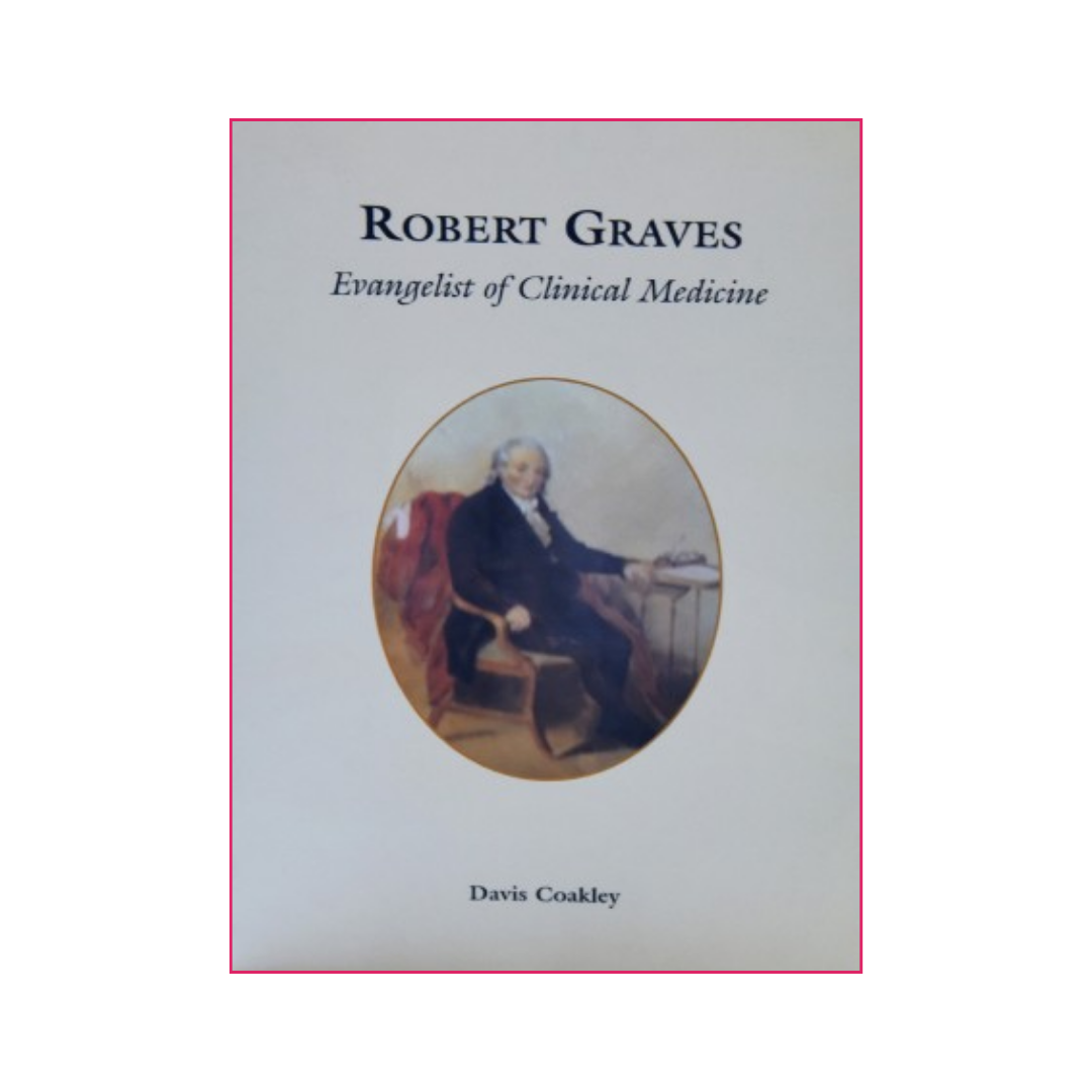 Robert Graves: Evangelist of Clinical Medicine - Prof Davis Coakley