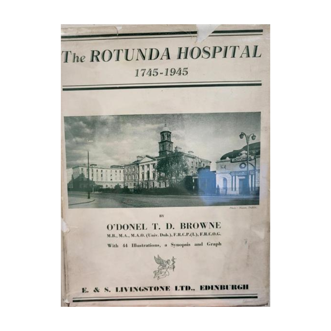 The Rotunda Hospital, 1745-1945 - O'Donel T. D. Browne