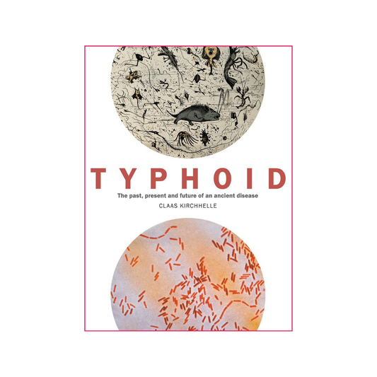 Typhoid: The past, present, and future of an ancient disease - Claas Kirchhelle