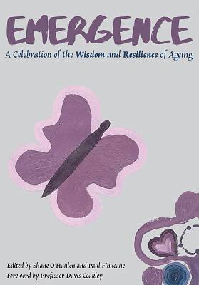 Emergence, A Celebration of the Wisdom and Resilience of Ageing - Shane O'Hanlon & Paul Finucane