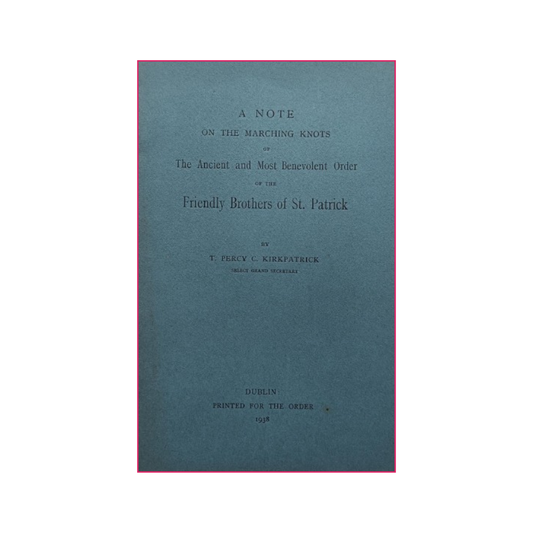 A Note on the Marching Knots of The Ancient and Most Benevolent Order of the Friendly Brothers of St. Patrick - T. Percy C. Kirkpatrick