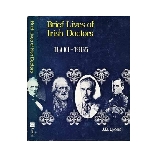 Brief Lives of Irish Doctors, 1600-1965 - J.B Lyons