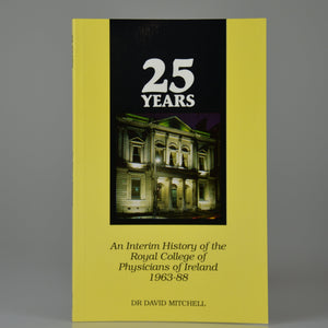 An interim history of the Royal College of Physicians of Ireland 1963-88 by Dr David Mitchell