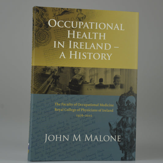 Occupational Health in Ireland – A history by Dr John M Malone