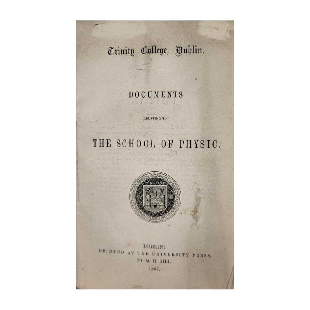 Trinity College, Dublin. Documents relating to the School of Physic (1867)