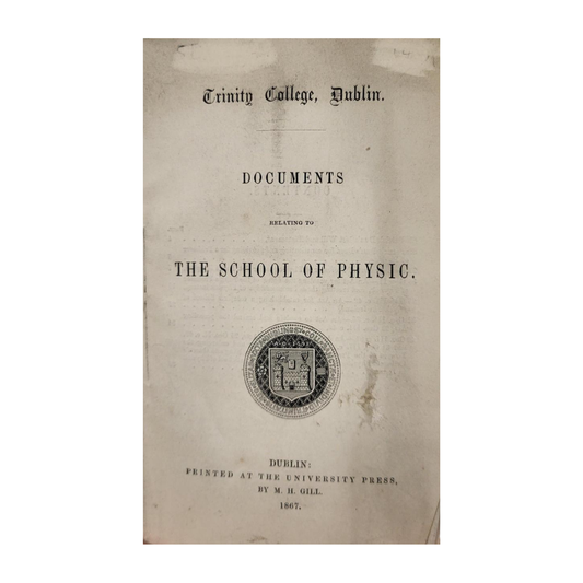 Trinity College, Dublin. Documents relating to the School of Physic (1867)