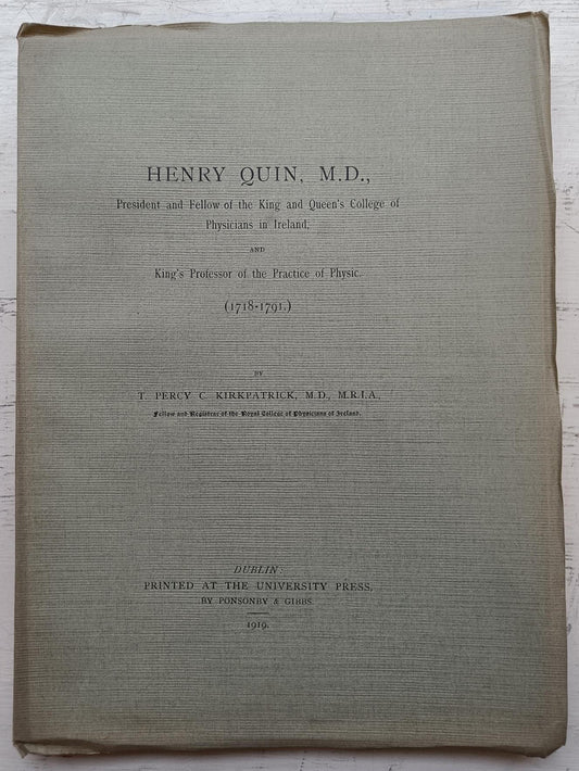 Henry Quin, M.D., President and Fellow of the King and Queen's College of Physicians in Ireland and King's Professor of the Practice of Physic. (1718-1791) - T. Percy C. Kirkpatrick