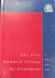 The First Hundred Fellows by Assessment, by Richard Moore FRCGP