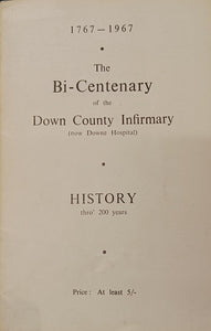 The Bi-Centenary of the Down County Infirmary (now Downe Hospital) 1767-1967