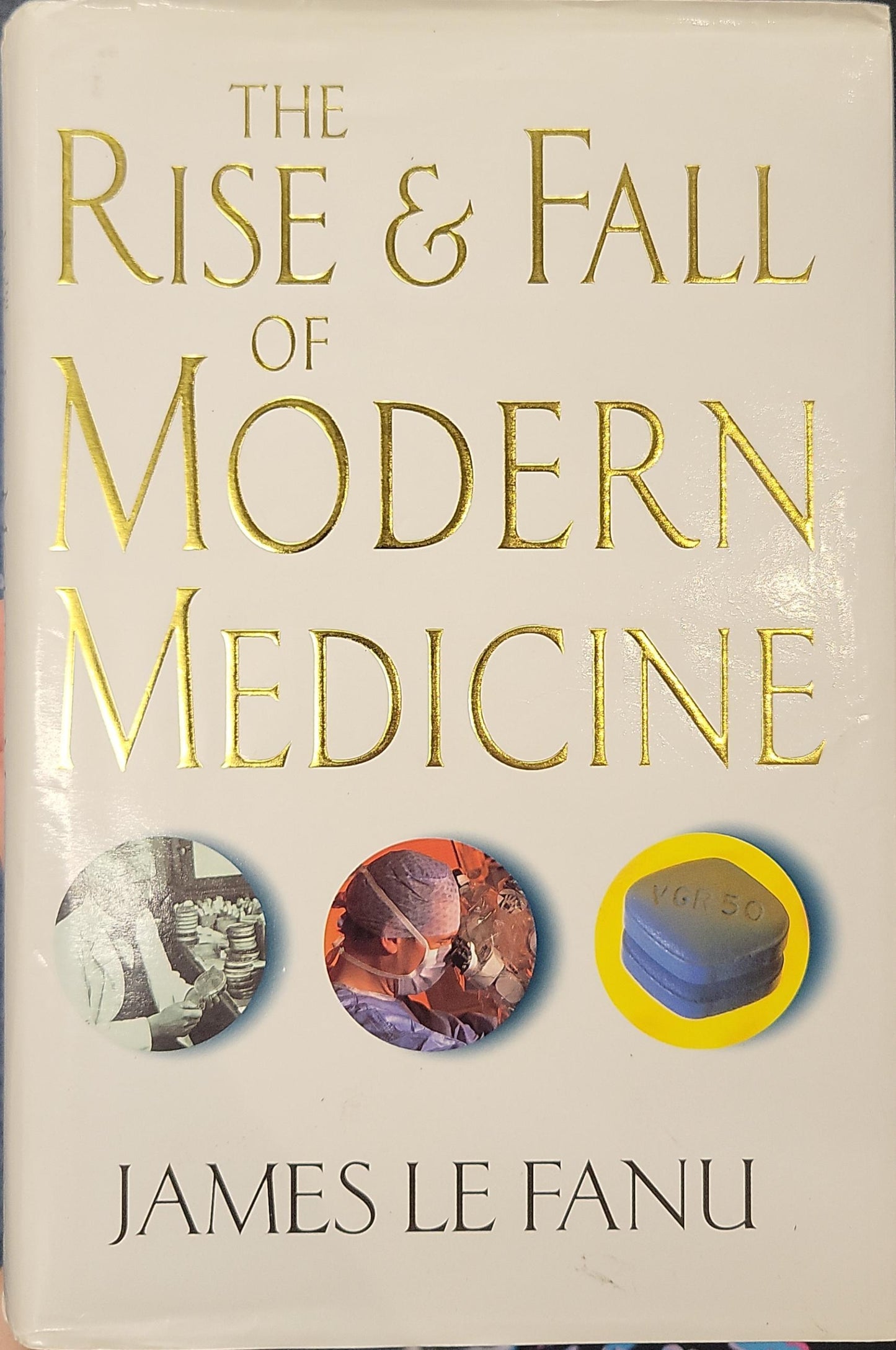 The Rise & Fall of Modern Medicine, by James Le Fanu