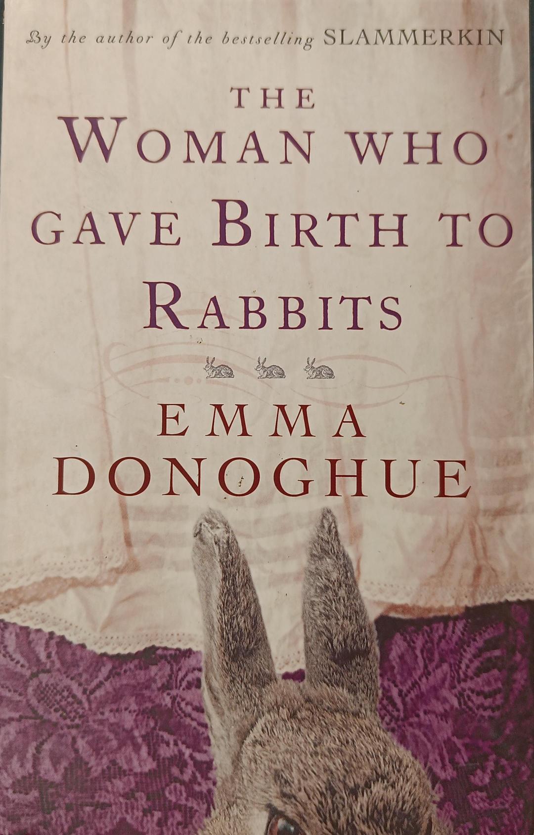 The Woman Who Gave Birth to Rabbits, by Emma Donoghue