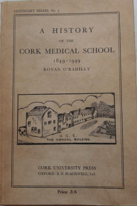 A History of the Cork Medical School 1849-1949, by Ronan O'Rahilly