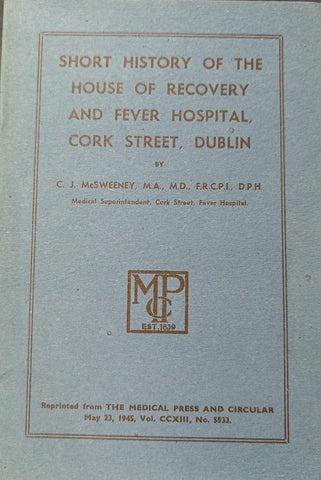 Short History of the House of Recovery and Fever Hospital, Cork Street, Dublin, by C.J. McSweeney