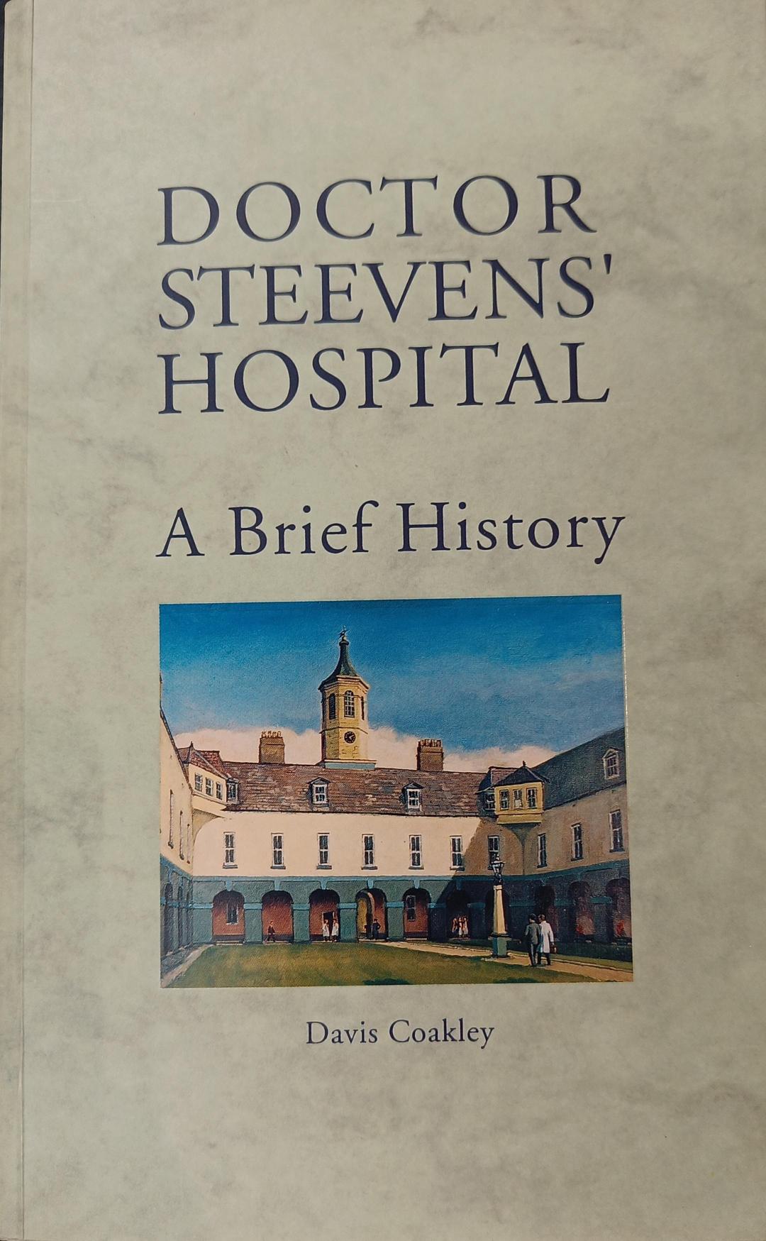 Doctor Steevens' Hospital: A Brief History, by Davis Coakley