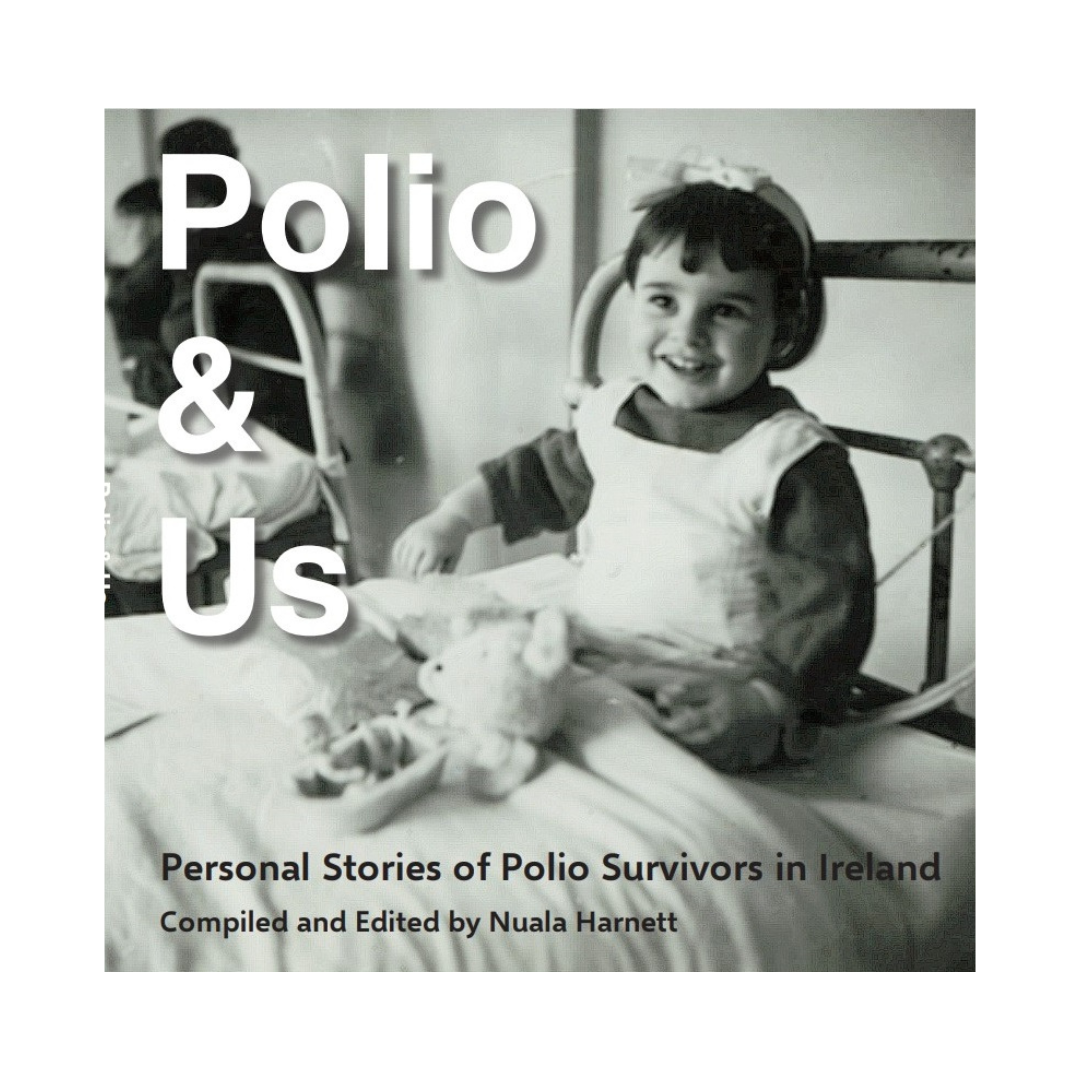 Polio & Us: Personal Stories of Polio Survivors in Ireland - Polio Survivors Ireland