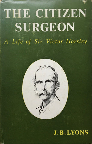 The citizen surgeon, a life of Sir Victor Horsley by J. B. Lyons