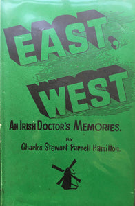 East, West. An Irish doctor's memories by Charles Stewart Parnell Hamilton